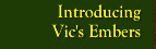 Introducing Vic's Embers